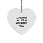 Funny Woodworker Gifts from Friends for Men with Heart Ornament Keep Calm Or I Will Use My Woodworker Voice - Christmas Unique Ornaments - Image 1